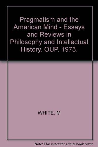 Book Pragmatism and the American mind;: Essays and reviews in philosophy and intellectual history free