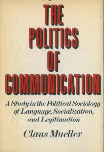 Book The Politics of Communication: A Study in the Political Sociology of Language, Socialization, and Legitimation free