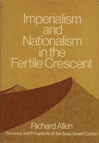 Book Imperialism and Nationalism in the Fertile Crescent: Sources and Prospects of the Arab-Israeli Conflict free