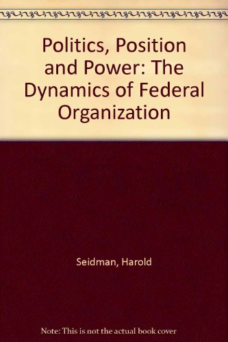 Book Politics, position, and power: The dynamics of Federal organization free