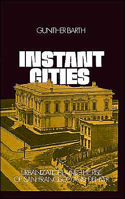 Book Instant Cities: Urbanization and the Rise of San Francisco and Denver (Urban Life in America) free