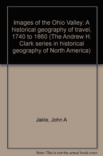 Book Images of the Ohio Valley: A historical geography of travel, 1740 to 1860 (The Andrew H. Clark series in historical geography of North America) free