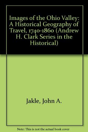 Book Images of the Ohio Valley: A Historical Geography of Travel, 1740-1860 free
