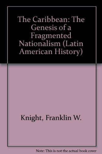 Book The Caribbean: The Genesis Of A Fragmented Nationalism (latin American Histories) free