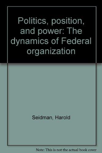 Book Politics, Position, And Power: The Dynamics Of Federal Organization free