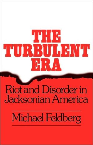 Book The Turbulent Era: Riot and Disorder in Jacksonian America free