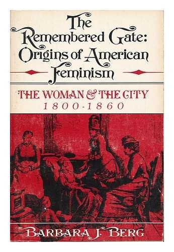 Book The Remembered Gate: Origins of American Feminism:  The Woman and the City, 1800-1860 (The Urban Life in America) free