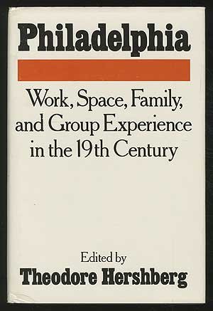Book Philadelphia: Work, Space, Family, and Group Experience in the 19th Century: Essays Toward an Interdisciplinary History of the City. free