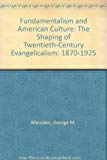 Book Fundamentalism and American Culture: The Shaping of Twentieth Century Evangelicalism 1870-1925 free