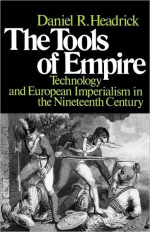 Book The Tools of Empire: Technology and European Imperialism in the Nineteenth Century free