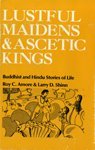 Book Lustful Maidens And Ascetic Kings: Buddhist And Hindu Stories Of Life free