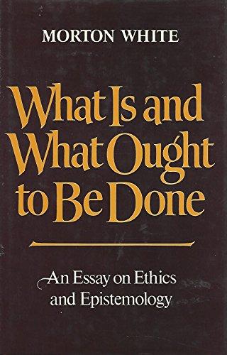 Book What Is and What Ought To Be Done: An Essay on Ethics and Epistemology free