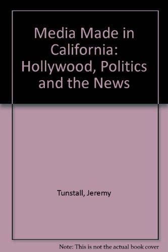 Book Media Made in California: Hollywood, Politics, and the News free