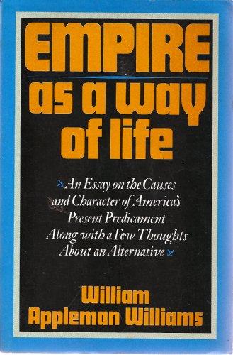 Book Empire as a Way of Life: An Essay on the Causes and Character of America's Present Predicament Along With a Few Thoughts About an Alternative free