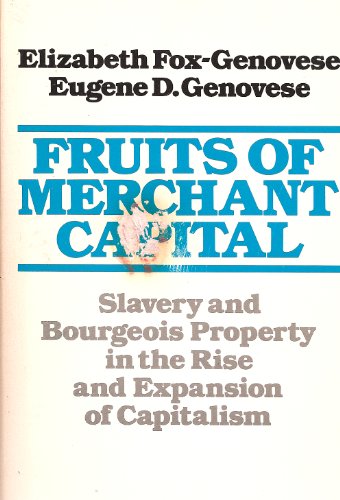 Book Fruits of Merchant Capital: Slavery and Bourgeois Property in the Rise and Expansion of Capitalism free