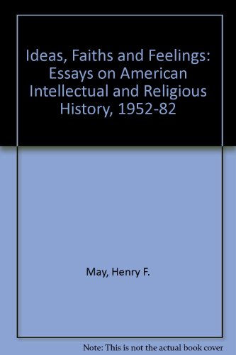 Book Ideas, Faiths, and Feelings: Essays on American Intellectual and Religious History, 1952-1982 free