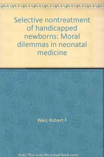 Book Selective nontreatment of handicapped newborns: Moral dilemmas in neonatal medicine free