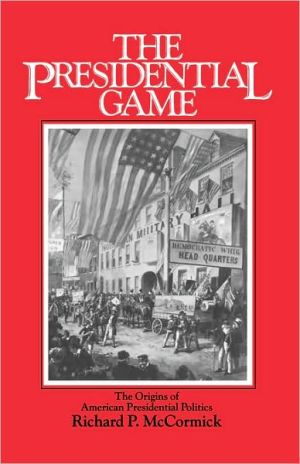 Book The Presidential Game: The Origins of American Presidential Politics free