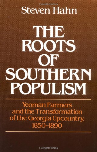Book The Roots of Southern Populism: Yeoman Farmers and the Transformation of the Georgia Upcountry, 1850-1890 free