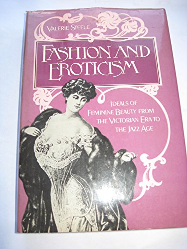 Book Fashion and Eroticism: Ideals of Feminine Beauty from the Victorian Era Through the Jazz Age free