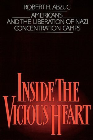 Book Inside the Vicious Heart: Americans and the Liberation of Nazi Concentration Camps free