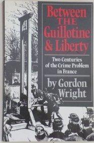Book Between the Guillotine and Liberty: Two Centuries of the Crime Problem in France free