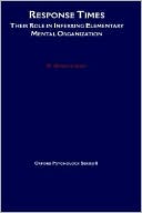 Book Response Times: Their Role in Inferring Elementary Mental Organization (Oxford Psychology Series) free