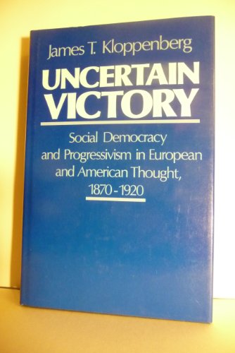 Book Uncertain Victory: Social Democracy and Progressivism in European and American Thought, 1870-1920 free