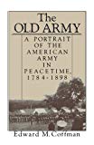 Book The Old Army: A Portrait of the American Army in Peacetime, 1784-1898 free