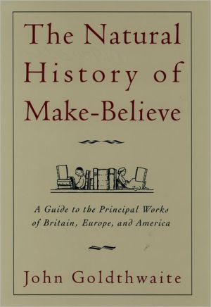 Book The Natural History of Make-Believe: A Guide to the Principal Works of Britain, Europe, and America free