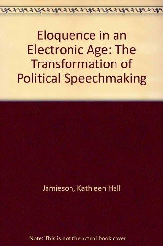 Book Eloquence in an Electronic Age: The Transformation of Political Speechmaking free