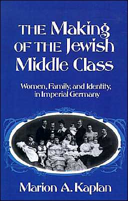 Book The Making of the Jewish Middle Class: Women, Family, and Identity in Imperial Germany (Studies in Jewish History) free