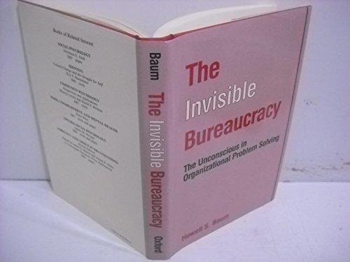 Book The Invisible Bureaucracy: The Unconscious in Organizational Problem Solving free