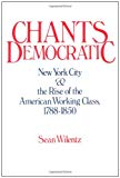 Book Chants Democratic: New York City and the Rise of the American Working Class, 1788-1850 (Galaxy Books) free