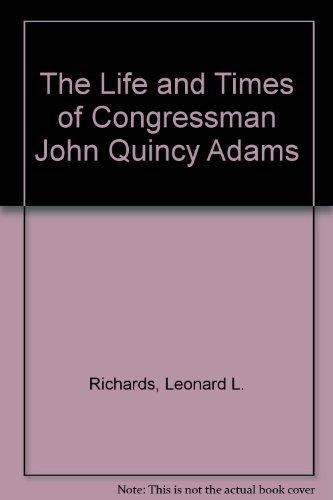 Book The Life and Times of Congressman John Quincy Adams free