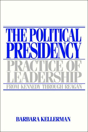 Book The Political Presidency: Practice of Leadership from Kennedy through Reagan free