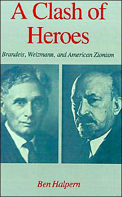 Book A Clash of Heroes: Brandeis, Weizmann, and American Zionism (Studies in Jewish History) free