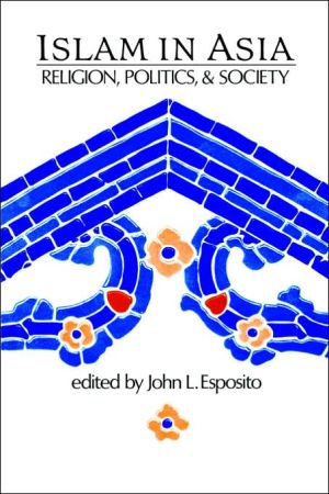 Book Islam in Asia: Religion, Politics, and Society free