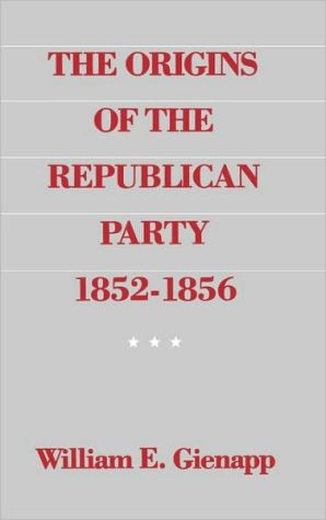 Book The Origins of the Republican Party, 1852-1856 free