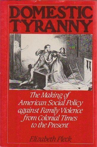 Book Domestic Tyranny: The Making of American Social Policy Against Family Violence from Colonial Times to the Present free