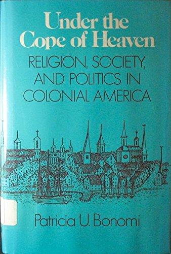 Book Under the Cope of Heaven: Religion, Society, and Politics in Colonial America free