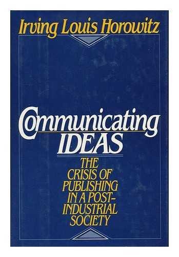 Book Communicating Ideas: The Crisis of Publishing in a Post-Industrial Society free