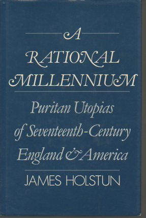 Book A Rational Millennium: Puritan Utopias of Seventeenth-Century England and America free
