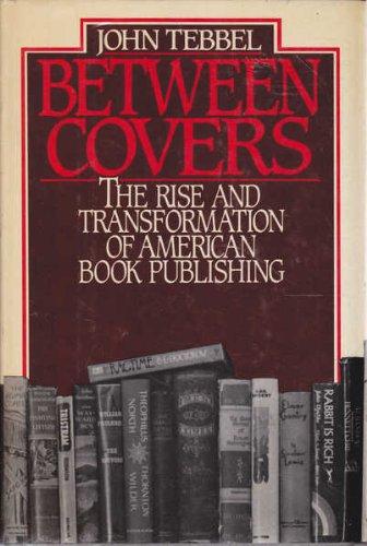 Book Between Covers: The Rise and Transformation of Book Publishing in America free