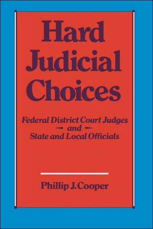 Book Hard Judicial Choices: Federal District Court Judges and State and Local Officials free