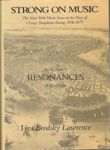 Book Strong On Music: The New York Music Scene In The Days Of George Templeton Strong, 1836-1875 Volume 1: Resonances 1836-1850 (strong On Music, Vol 1) free