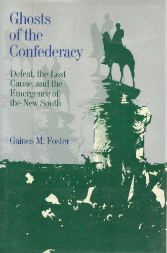 Book Ghosts of the Confederacy: Defeat, the Lost Cause, and the Emergence of the New South, 1865-1913 free