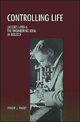 Book Controlling Life: Jacques Loeb & the Engineering Ideal in Biology (Monographs on the History and Philosophy of Biology) free