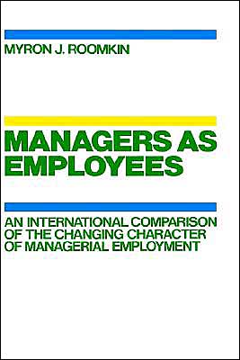 Book Managers As Employees: An International Comparison of the Changing Character of Managerial Employment free