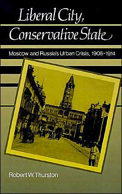 Book Liberal City, Conservative State: Moscow and Russia's Urban Crisis, 1906-1914 free